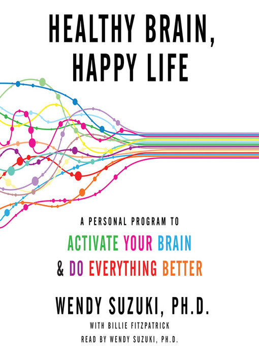 Title details for Healthy Brain, Happy Life by Wendy Suzuki - Wait list